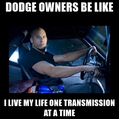 dodge-owners-be-like-i-live-my-life-one-transmission-at-a-time.jpg