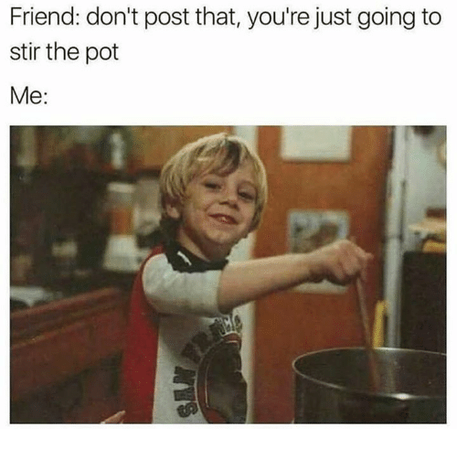 friend-dont-post-that-youre-just-going-to-stir-the-27463578.png