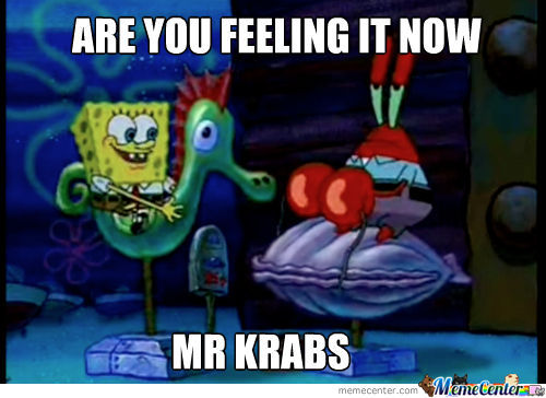 are-you-feeling-it-now-mr-krabs_o_1382133.jpg