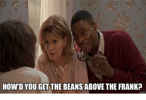 howdyou-get-the-beans-above-the-frank-3993297.png