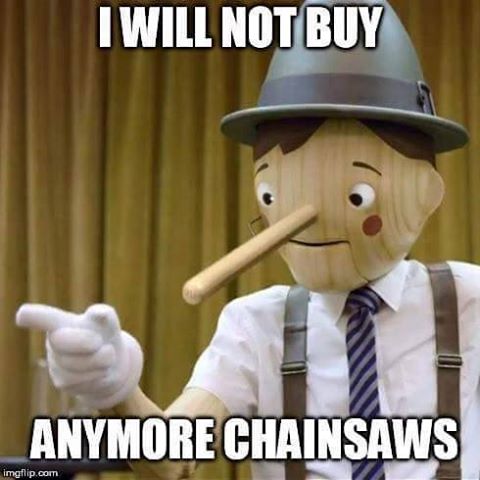 pinocchio I will not buy any more chainsaws.jpg