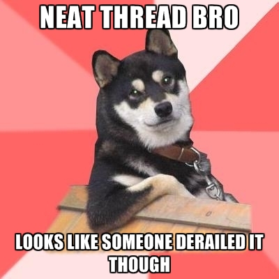 neat-thread-bro-looks-like-someone-derailed-it-though.jpg